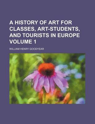 Book cover for A History of Art for Classes, Art-Students, and Tourists in Europe Volume 1