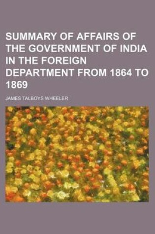 Cover of Summary of Affairs of the Government of India in the Foreign Department from 1864 to 1869