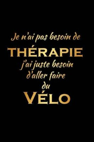 Cover of Je n'ai pas besoin de therapie j'ai juste besoin d'aller faire du Velo