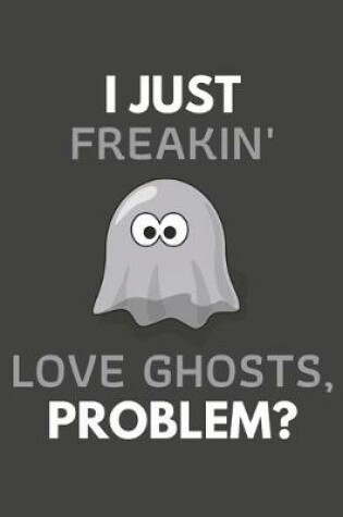 Cover of I Just Freakin' Love Ghosts, Problem?