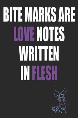 Book cover for Bite Marks Are Love Notes Written In Flesh