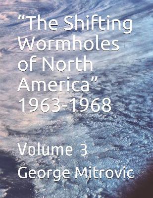 Book cover for The Shifting Wormholes of North America 1963-1968