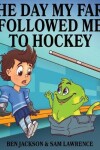 Book cover for The Day My Fart Followed Me To Hockey