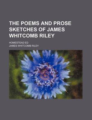 Book cover for The Poems and Prose Sketches of James Whitcomb Riley (Volume 4); Homestead Ed