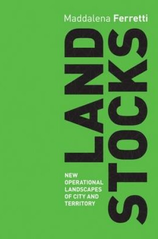 Cover of Land Stocks: New Operations Landscapes of City and Territory