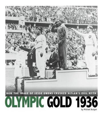 Book cover for Olympic Gold 1936: How the Image of Jesse Owens Crushed Hitler's Evil Myth