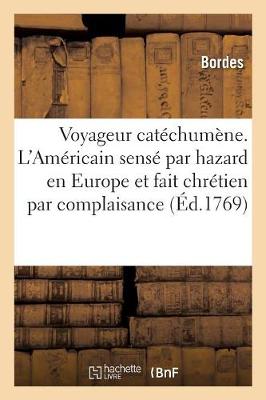 Book cover for Le Voyageur Catéchumène. l'Américain Sensé Par Hazard En Europe Et Fait Chrétien Par Complaisance