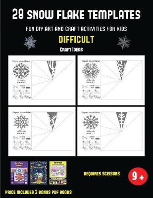 Cover of Craft Ideas (28 snowflake templates - Fun DIY art and craft activities for kids - Difficult)