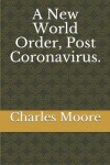 Book cover for A New World Order, Post Coronavirus.