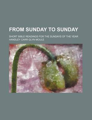 Book cover for From Sunday to Sunday; Short Bible Readings for the Sundays of the Year