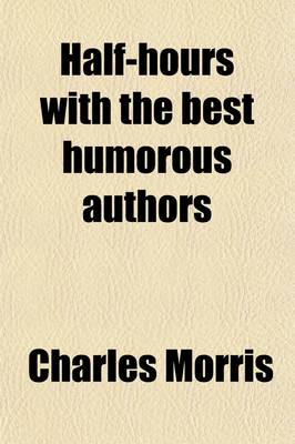 Book cover for Half-Hours with the Best Humorous Authors Volume 4; English, Etc