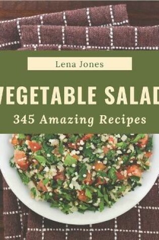 Cover of 345 Amazing Vegetable Salad Recipes