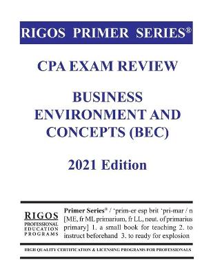 Book cover for Rigos Primer Series CPA Exam Review Business Environment and Concepts (BEC) 2021 Edition