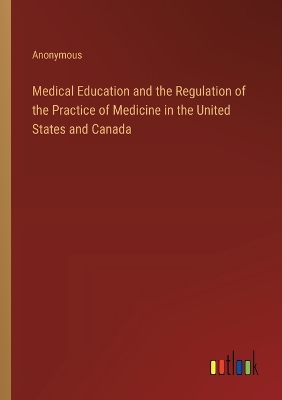 Book cover for Medical Education and the Regulation of the Practice of Medicine in the United States and Canada