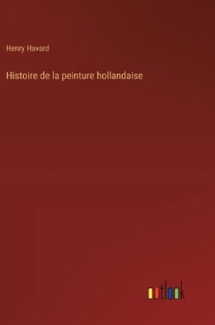 Cover of Histoire de la peinture hollandaise
