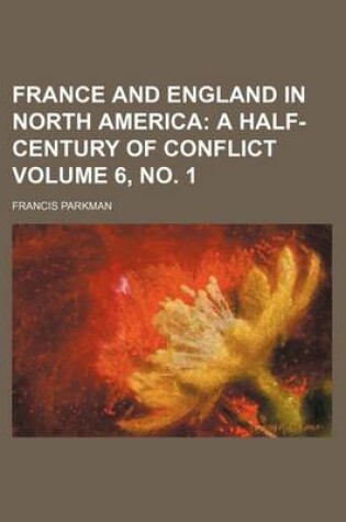 Cover of France and England in North America Volume 6, No. 1; A Half-Century of Conflict