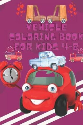 Cover of Vehicle Coloring Book For Kids 4-8