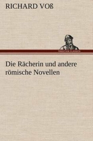 Cover of Die Racherin Und Andere Romische Novellen