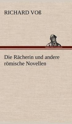 Book cover for Die Racherin Und Andere Romische Novellen