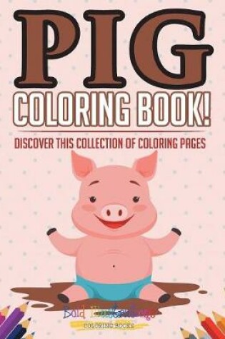 Cover of Pig Coloring Book! Discover This Collection Of Coloring Pages