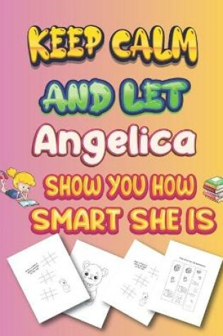 Cover of keep calm and let Angelica show you how smart she is