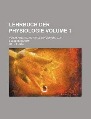 Book cover for Lehrbuch Der Physiologie Volume 1; Fur Akademische Vorlesungen Und Zum Selbststudium