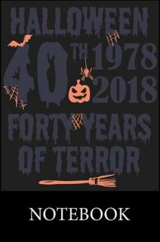 Cover of Halloween 40th 1978 - 2018 Forty Years of Terror Notebook