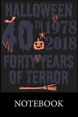 Book cover for Halloween 40th 1978 - 2018 Forty Years of Terror Notebook