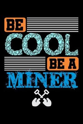 Book cover for Be Cool Be A Miner