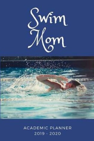 Cover of Swim Mom 2019 - 2020 Academic Planner