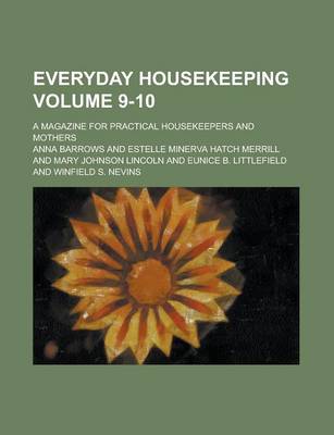 Book cover for Everyday Housekeeping; A Magazine for Practical Housekeepers and Mothers Volume 9-10