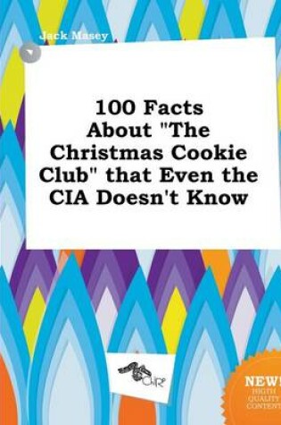 Cover of 100 Facts about the Christmas Cookie Club That Even the CIA Doesn't Know