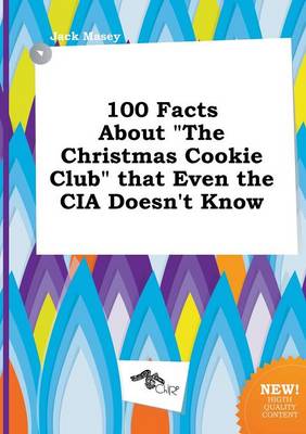 Book cover for 100 Facts about the Christmas Cookie Club That Even the CIA Doesn't Know