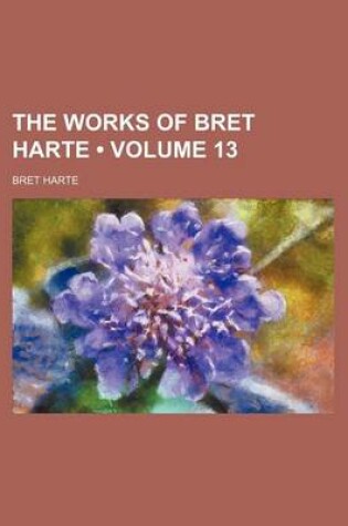 Cover of The Works of Bret Harte (Volume 13)