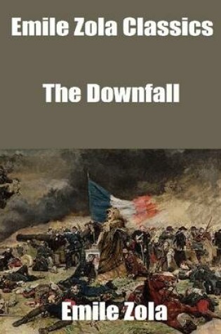 Cover of Emile Zola Classics: The Downfall