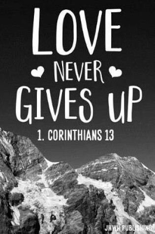 Cover of Love Never Gives Up 1.Corinthians 13