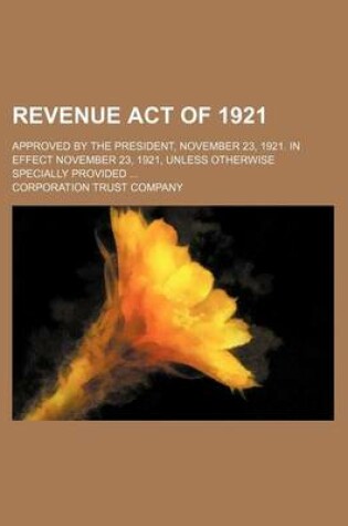 Cover of Revenue Act of 1921; Approved by the President, November 23, 1921. in Effect November 23, 1921, Unless Otherwise Specially Provided