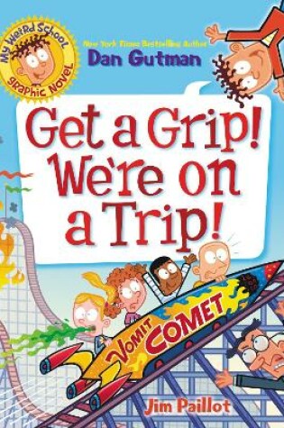 Cover of My Weird School Graphic Novel: Get a Grip! We're on a Trip!
