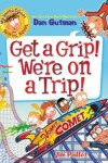 Book cover for My Weird School Graphic Novel: Get a Grip! We're on a Trip!