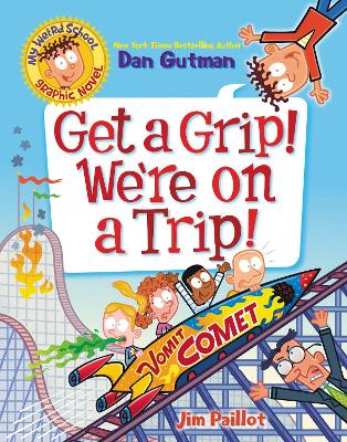 Book cover for My Weird School Graphic Novel: Get a Grip! We're on a Trip!