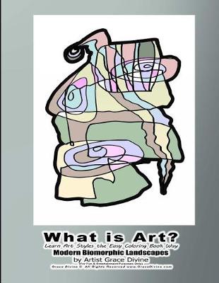 Book cover for What is Art? Learn Art Styles the Easy Coloring Book Way Modern Biomorphic Landscapes by Artist Grace Divine