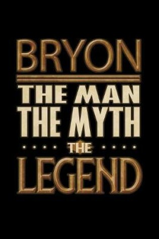 Cover of Bryon The Man The Myth The Legend