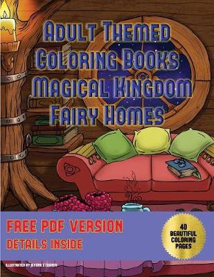 Book cover for Adult Themed Coloring Books (Magical Kingdom - Fairy Homes)