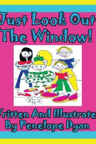 Cover of Just Look Out The Window!