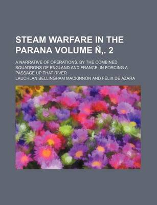 Book cover for Steam Warfare in the Parana; A Narrative of Operations, by the Combined Squadrons of England and France, in Forcing a Passage Up That River Volume N .