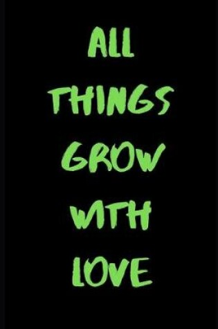 Cover of All Things Grow With Love