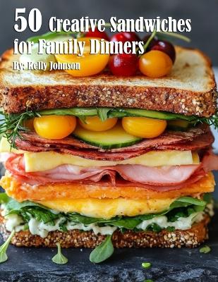 Book cover for 50 Creative Sandwiches for Family Dinners