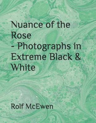 Book cover for Nuance of the Rose - Photographs in Extreme Black & White