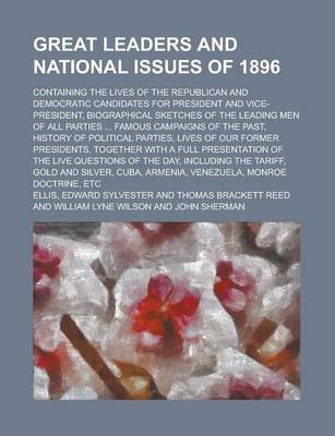 Book cover for Great Leaders and National Issues of 1896; Containing the Lives of the Republican and Democratic Candidates for President and Vice-President, Biographical Sketches of the Leading Men of All Parties ... Famous Campaigns of the Past,