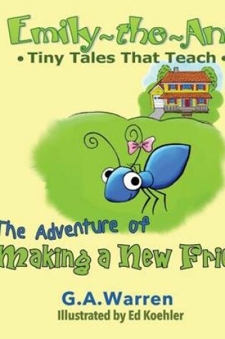 Cover of Emily the Ant - The Adventure of Making a New Friend